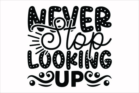 Never Stop Looking Up Svg for Crafts Branding