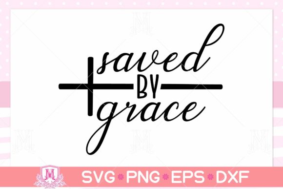 Saved by Grace Svg: Christian Design for Crafts & Branding